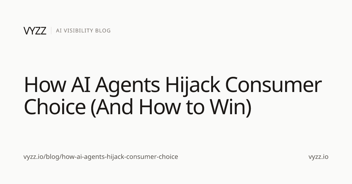 How AI Agents Hijack Consumer Choice (And How to Win) | Vyzz Blog