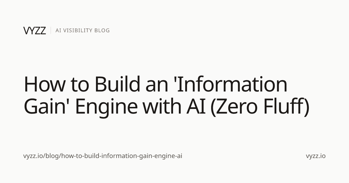 How to Build an 'Information Gain' Engine with AI (Zero Fluff) | Vyzz Blog